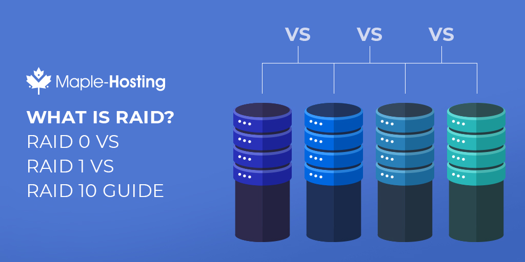 What is RAID? RAID 0 RAID 1 vs 10 Guide | Maple Hosting
